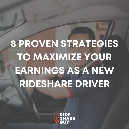 8 Proven Strategies To Maximize Your Earnings as a New Rideshare Driver