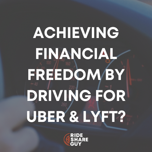 Achieving Financial Freedom by Driving for Uber & Lyft