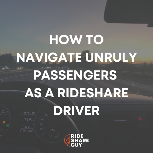 How To Navigate Unruly Passengers as a Rideshare Driver
